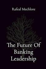 The Future Of Banking Leadership