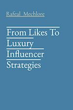 From Likes To Luxury Influencer Strategies 