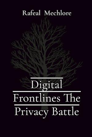 Digital Frontlines The Privacy Battle
