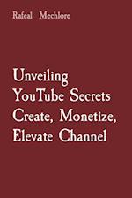 Unveiling YouTube Secrets Create, Monetize, Elevate Channel 