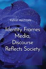 Identity Frames Media, Discourse Reflects Society 