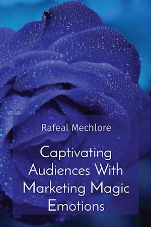 Captivating Audiences With Marketing Magic Emotions