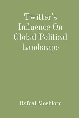 Twitter's Influence On Global Political Landscape