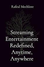 Streaming Entertainment Redefined, Anytime, Anywhere 
