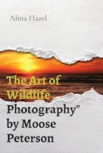 The Art of Wildlife Photography" by Moose Peterson 