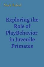 Exploring the Role of PlayBehavior  in Juvenile Primates