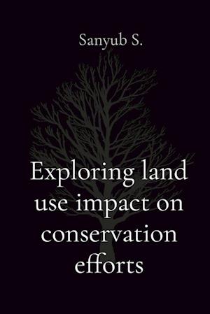 Exploring land use impact on conservation efforts