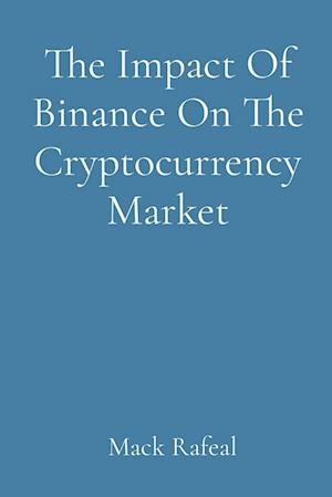 The Impact Of Binance On The Cryptocurrency Market