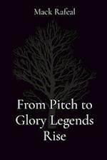 From Pitch to Glory Legends Rise