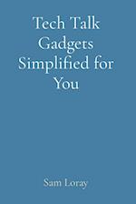 Tech Talk Gadgets Simplified for You
