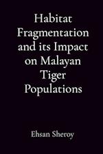 Habitat Fragmentation and its Impact on Malayan Tiger Populations