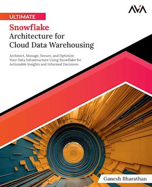 Ultimate Snowflake Architecture for Cloud Data Warehousing