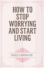 How to Stop Worrying and Start Living