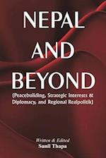 Nepal and Beyond : Peacebuilding, Strategic Interests & Diplomacy, and Regional Realpolitik 