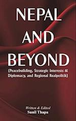 Nepal and Beyond : Peacebuilding, Strategic Interests & Diplomacy, and Regional Realpolitik 