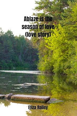 Ablaze is the season of love (love story)