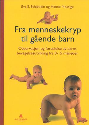 Fra menneskekryp til gående barn : observasjon og forståelse av barns bevegelsutvikling fra 0-15 måneder (2.utg.)