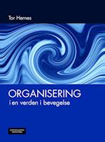 Organisering i en verden i bevegelse : en lærebok for bachelor og master i ledelse og organisasjon