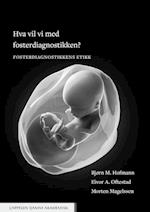 Hva vil vi med fosterdiagnostikken? : fosterdiagnostikkens etikk