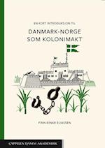 En kort introduksjon til Danmark-Norge som kolonimagt