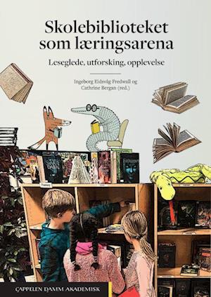 Skolebiblioteket som læringsarena : leseglede, utforsking, opplevelse