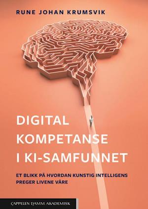 Digital kompetanse i KI-samfunnet : et blikk på hvordan kunstig intelligens preger livene våre