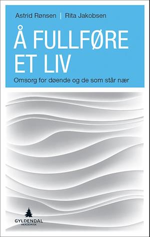 Å fullføre et liv : omsorg for døende og de som står nær