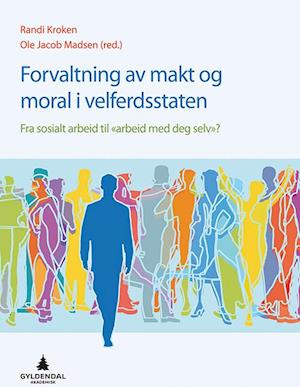 Forvaltning av makt og moral i velferdsstaten : fra sosialt arbeid til "arbeid med deg selv"?