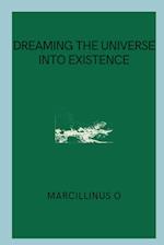 Dreaming the Universe into Existence