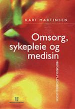 Omsorg, sykepleie og medisin : historisk-filosofiske essays  (2.utg.)