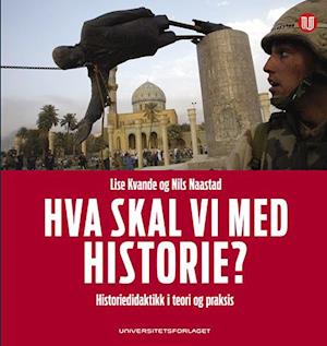 Hva skal vi med historie? : historiedidaktikk i teori og praksis