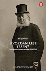 Hvordan lese Ibsen? : samtalen om hans dramatikk 1879-2015