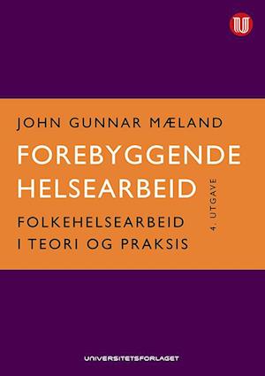 Forebyggende helsearbeid : folkehelsearbeid i teori og praksis  (4.utg.)