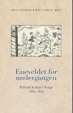 Eneveldet før undergangen : politisk kultur i Norge 1660-1814