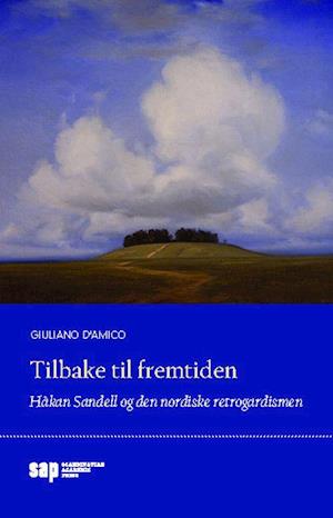 Tilbake til fremtiden : Håkan Sandell og den nordiske retrogradismen