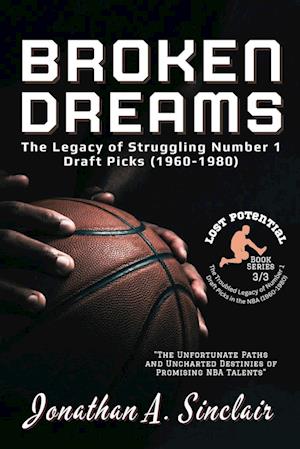 Broken Dreams: The Unfortunate Paths and Uncharted Destinies of Promising NBA Talents