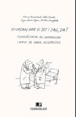 Hvordan har vi det i dag, da? : flernivåstyring og samhandling i dansk og norsk helsepolitikk