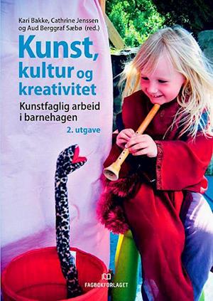 Kunst, kultur og kreativitet : kunstfaglig arbeid i barnehagen  (2.utg.)