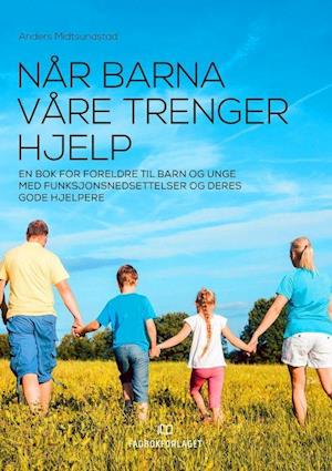 Når barna våre trenger hjelp : en bok for foreldre til barn og unge med funksjonsnedsettelser og deres gode hjelpere