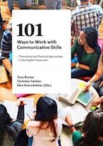 101 ways to work with communicative skills : theoretical and practical approaches in the english classroom