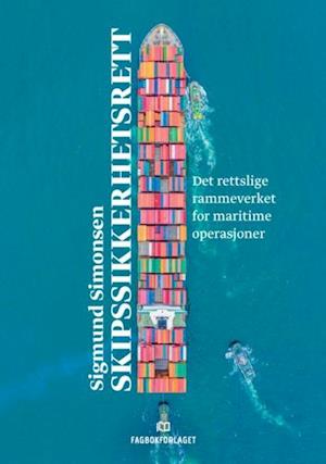 Skipssikkerhetsrett : det rettslige rammeverket for maritime operasjoner