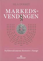 Markedsvendingen : nyliberalismens historie i Norge