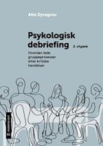 Psykologisk debriefing : hvordan lede gruppeprosesser etter kritiske hendelser  (2. utg.)