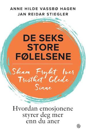 De seks store følelsene : hvordan emosjonene styrer deg mer enn du aner