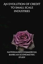 An Evolution of credit to small scale industries by nationalised commercial banks an econometric study 