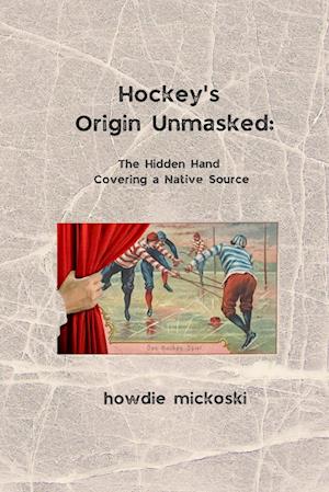 Hockey's Origin Unmasked