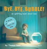Bye, Bye, Bubble!: An uplifting book about loss 