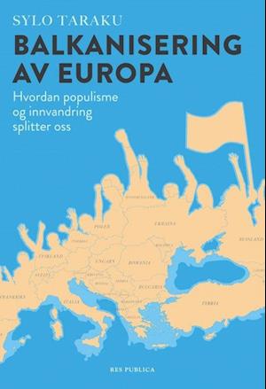 Balkanisering av Europa : hvordan populisme og innvandring splitter os