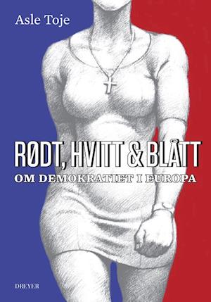 Rødt, hvitt & blått : om demokratiet i Europa