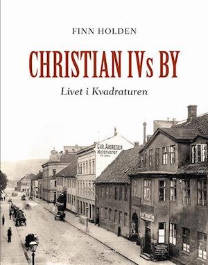 Christian IVs by : livet i Kvadraturen